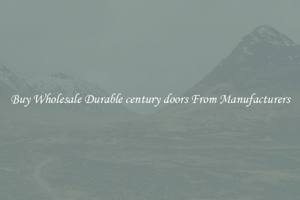 Buy Wholesale Durable century doors From Manufacturers