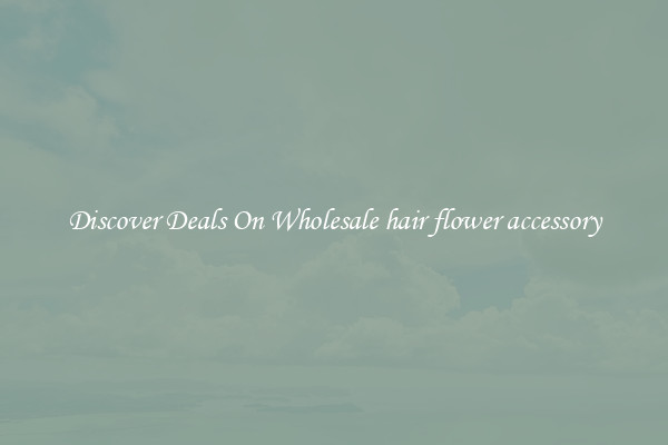Discover Deals On Wholesale hair flower accessory