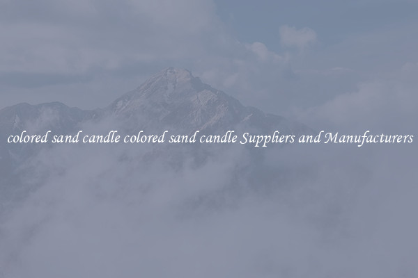 colored sand candle colored sand candle Suppliers and Manufacturers