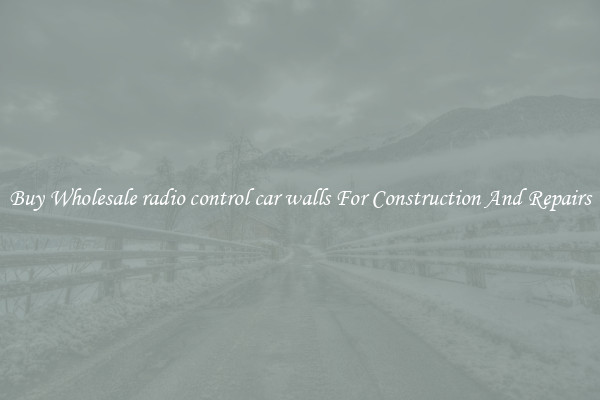 Buy Wholesale radio control car walls For Construction And Repairs