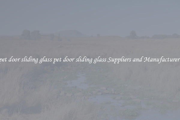 pet door sliding glass pet door sliding glass Suppliers and Manufacturers