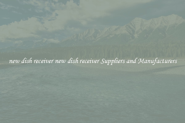 new dish receiver new dish receiver Suppliers and Manufacturers