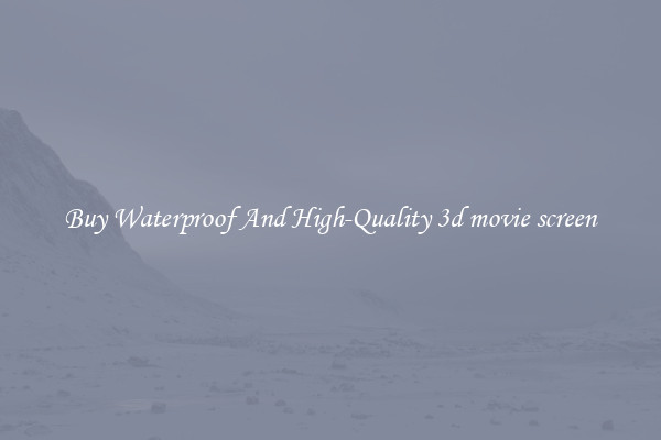 Buy Waterproof And High-Quality 3d movie screen