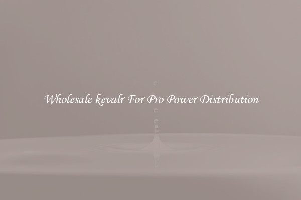 Wholesale kevalr For Pro Power Distribution