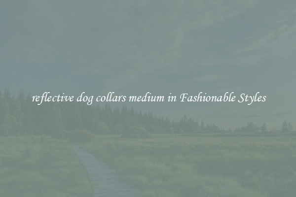 reflective dog collars medium in Fashionable Styles