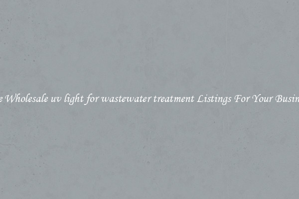 See Wholesale uv light for wastewater treatment Listings For Your Business