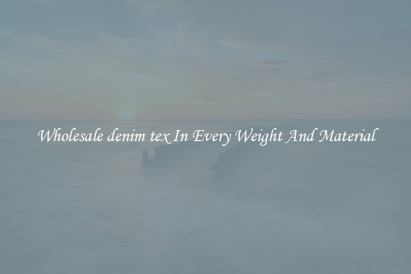 Wholesale denim tex In Every Weight And Material