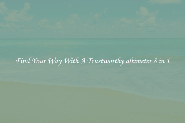 Find Your Way With A Trustworthy altimeter 8 in 1