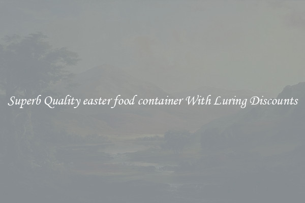 Superb Quality easter food container With Luring Discounts
