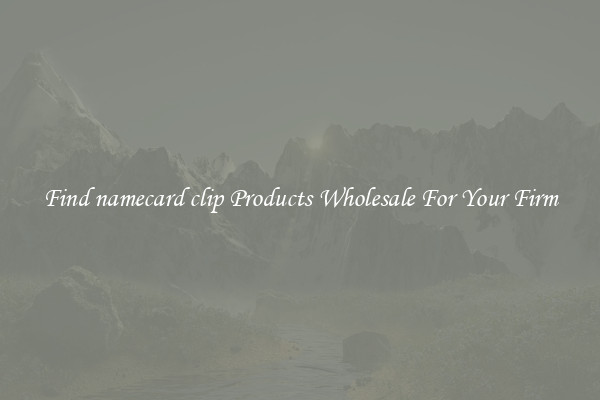 Find namecard clip Products Wholesale For Your Firm