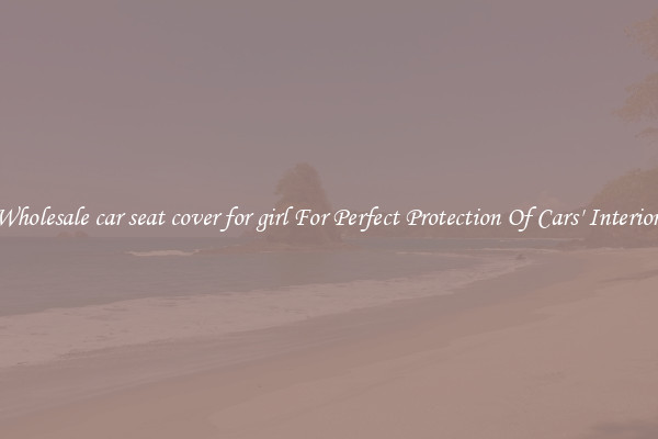 Wholesale car seat cover for girl For Perfect Protection Of Cars' Interior 