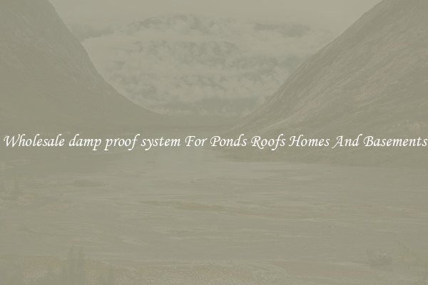 Wholesale damp proof system For Ponds Roofs Homes And Basements