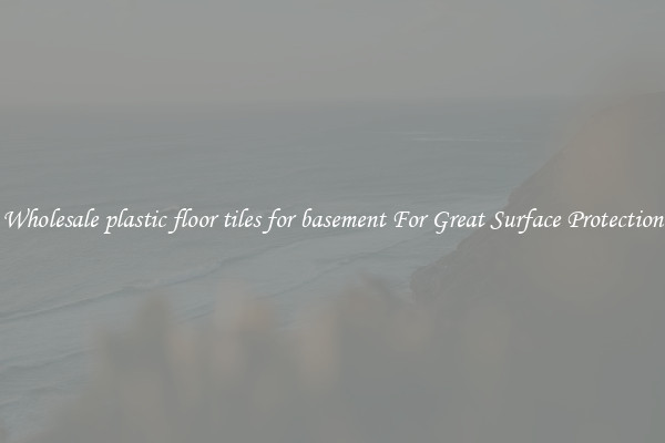 Wholesale plastic floor tiles for basement For Great Surface Protection