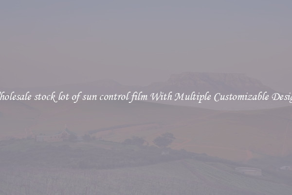 Wholesale stock lot of sun control film With Multiple Customizable Designs