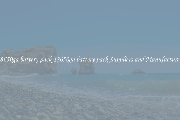 18650ga battery pack 18650ga battery pack Suppliers and Manufacturers