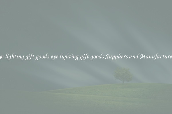 eye lighting gift goods eye lighting gift goods Suppliers and Manufacturers