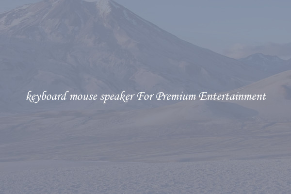 keyboard mouse speaker For Premium Entertainment