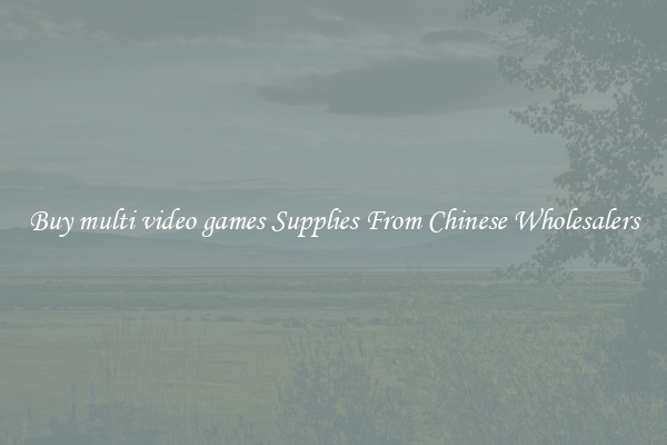 Buy multi video games Supplies From Chinese Wholesalers