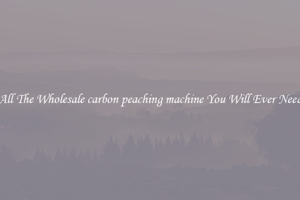All The Wholesale carbon peaching machine You Will Ever Need