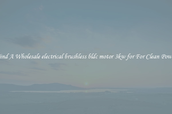 Find A Wholesale electrical brushless bldc motor 3kw for For Clean Power